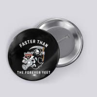 Faster Than The Forever Yeet Run Away Faster Funny Saying Button