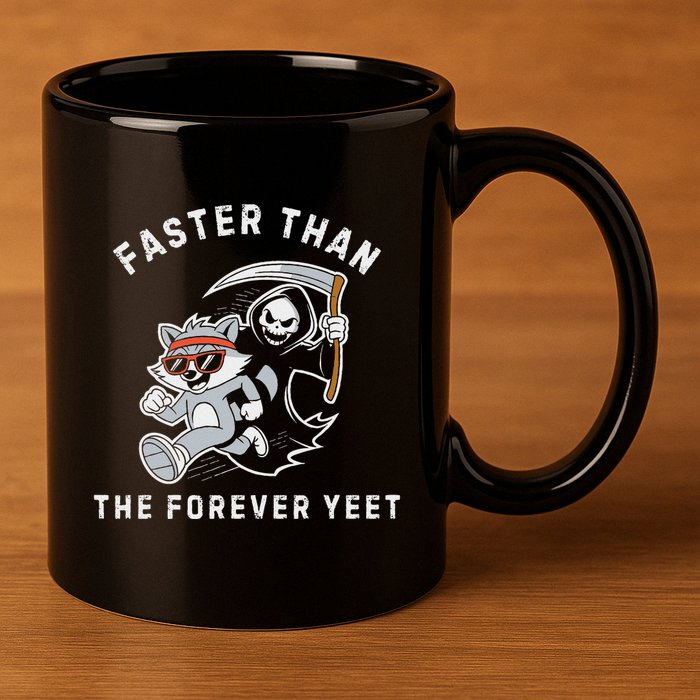 Faster Than The Forever Yeet Run Away Faster Funny Saying 11oz C Handle Ceramic Mug