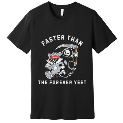 Faster Than The Forever Yeet Run Away Faster Funny Saying Premium T-Shirt