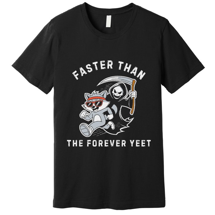 Faster Than The Forever Yeet Run Away Faster Funny Saying Premium T-Shirt