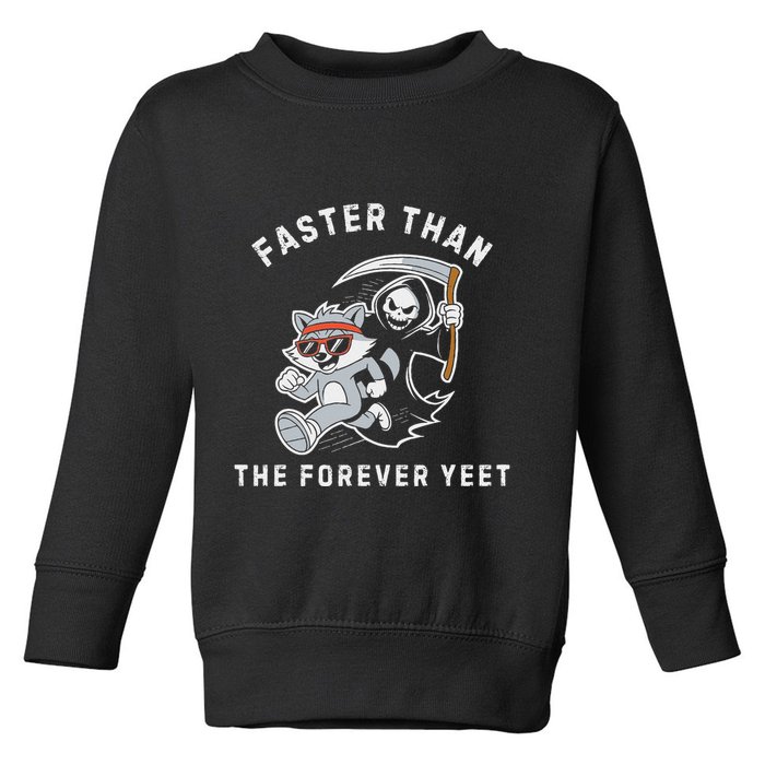 Faster Than The Forever Yeet Run Away Faster Funny Saying Toddler Sweatshirt