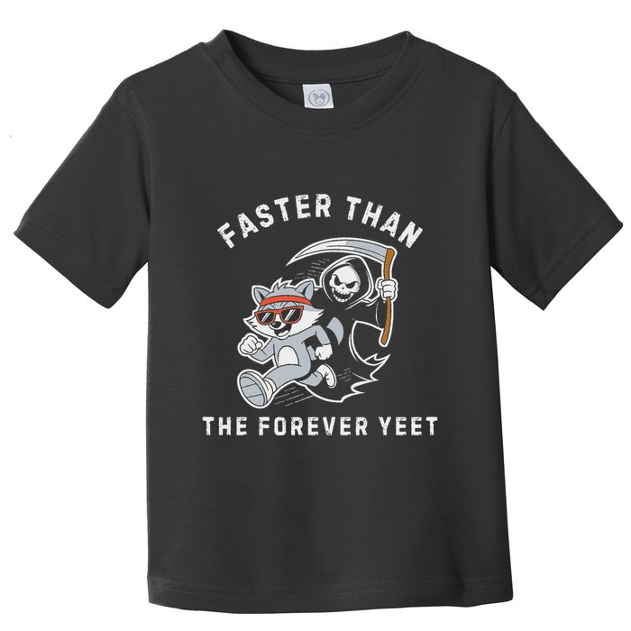 Faster Than The Forever Yeet Run Away Faster Funny Saying Toddler T-Shirt