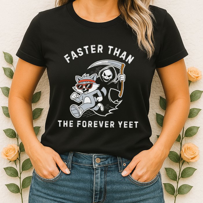 Faster Than The Forever Yeet Run Away Faster Funny Saying Womens T-Shirt