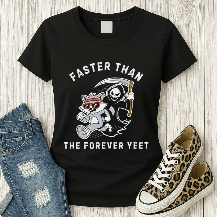 Faster Than The Forever Yeet Run Away Faster Funny Saying Womens T-Shirt