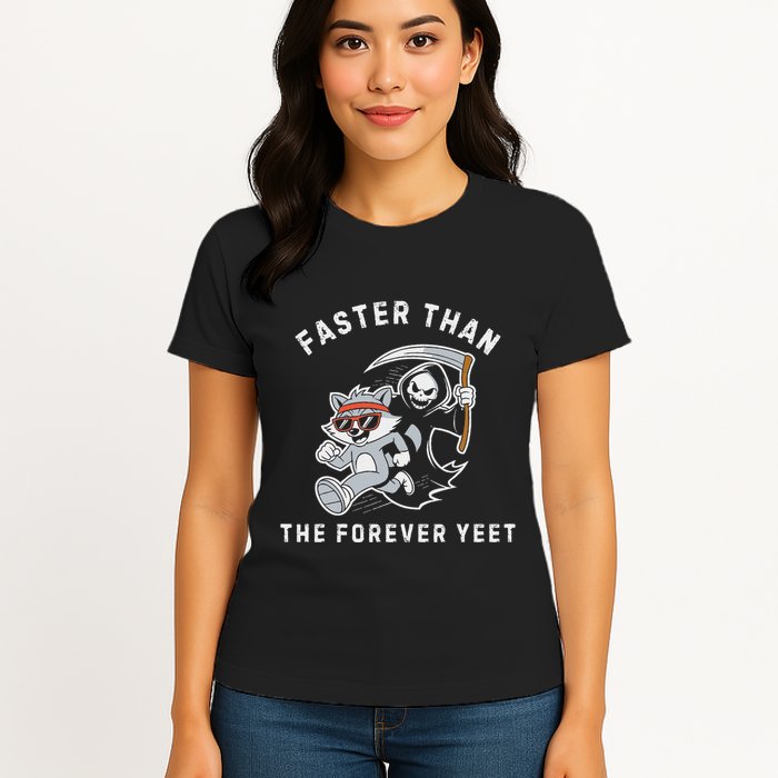 Faster Than The Forever Yeet Run Away Faster Funny Saying Womens T-Shirt