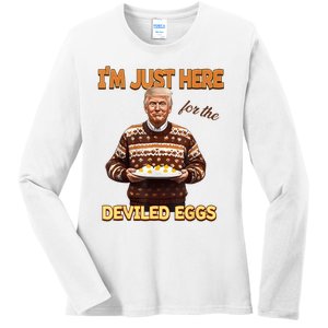 Funny Trump Thanksgiving IM Just Here For The Deviled Eggs Ladies Long Sleeve Shirt