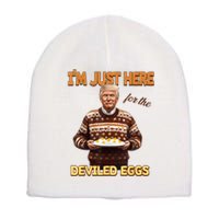 Funny Trump Thanksgiving IM Just Here For The Deviled Eggs Short Acrylic Beanie