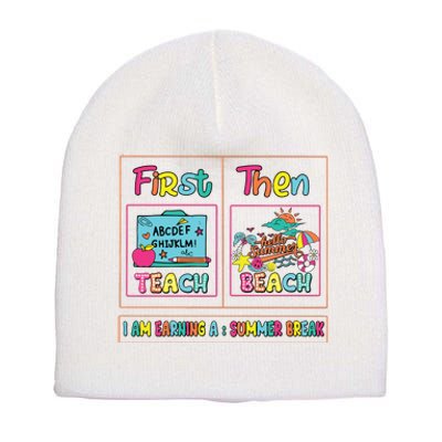 First Teach Then Beach I Am Earning A Summer Break Short Acrylic Beanie