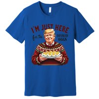 Funny Trump Thanksgiving IM Just Here For The Deviled Eggs Cool Gift Premium T-Shirt