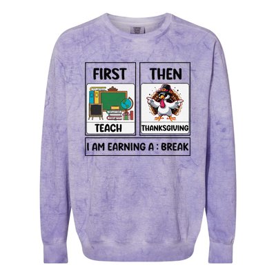 First Teach Then Thanksgiving IM Earning A Break Teacher Colorblast Crewneck Sweatshirt