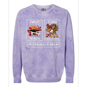 First Teach Then Thanksgiving IM Earning A Break Teacher Colorblast Crewneck Sweatshirt