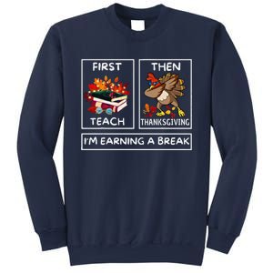 First Teach Then Thanksgiving IM Earning A Break Teacher Sweatshirt