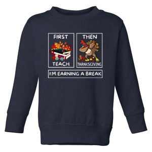 First Teach Then Thanksgiving IM Earning A Break Teacher Toddler Sweatshirt