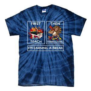 First Teach Then Thanksgiving IM Earning A Break Teacher Tie-Dye T-Shirt