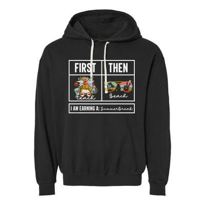 First Teach Then Beach I Am Earning A Summer Break Teacher Garment-Dyed Fleece Hoodie