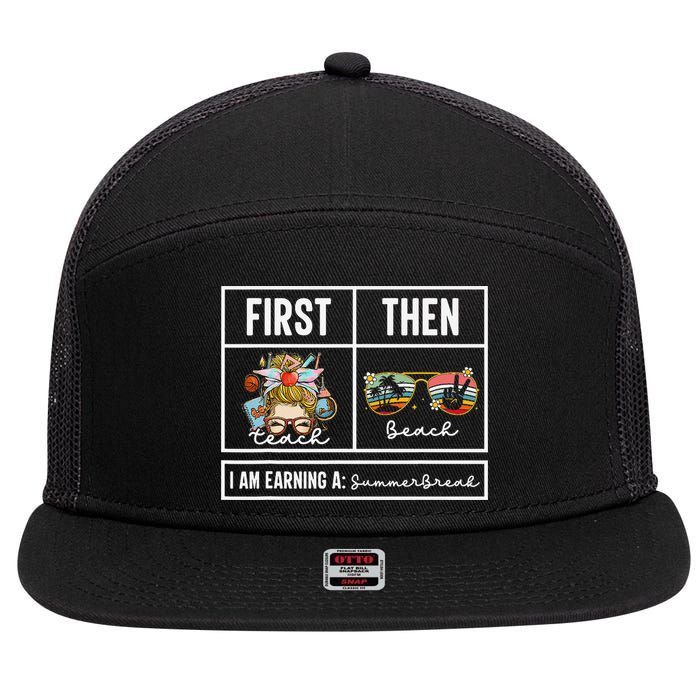 First Teach Then Beach I Am Earning A Summer Break Teacher 7 Panel Mesh Trucker Snapback Hat