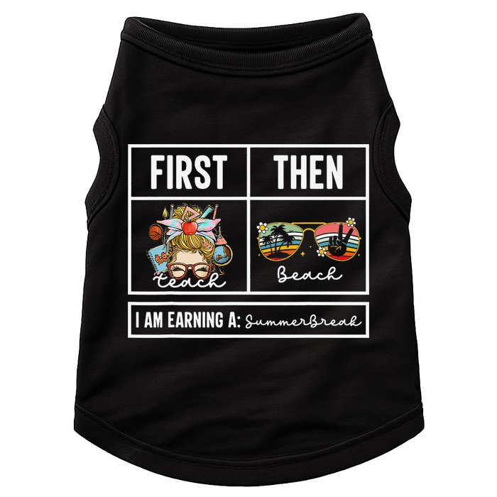 First Teach Then Beach I Am Earning A Summer Break Teacher Doggie Tank