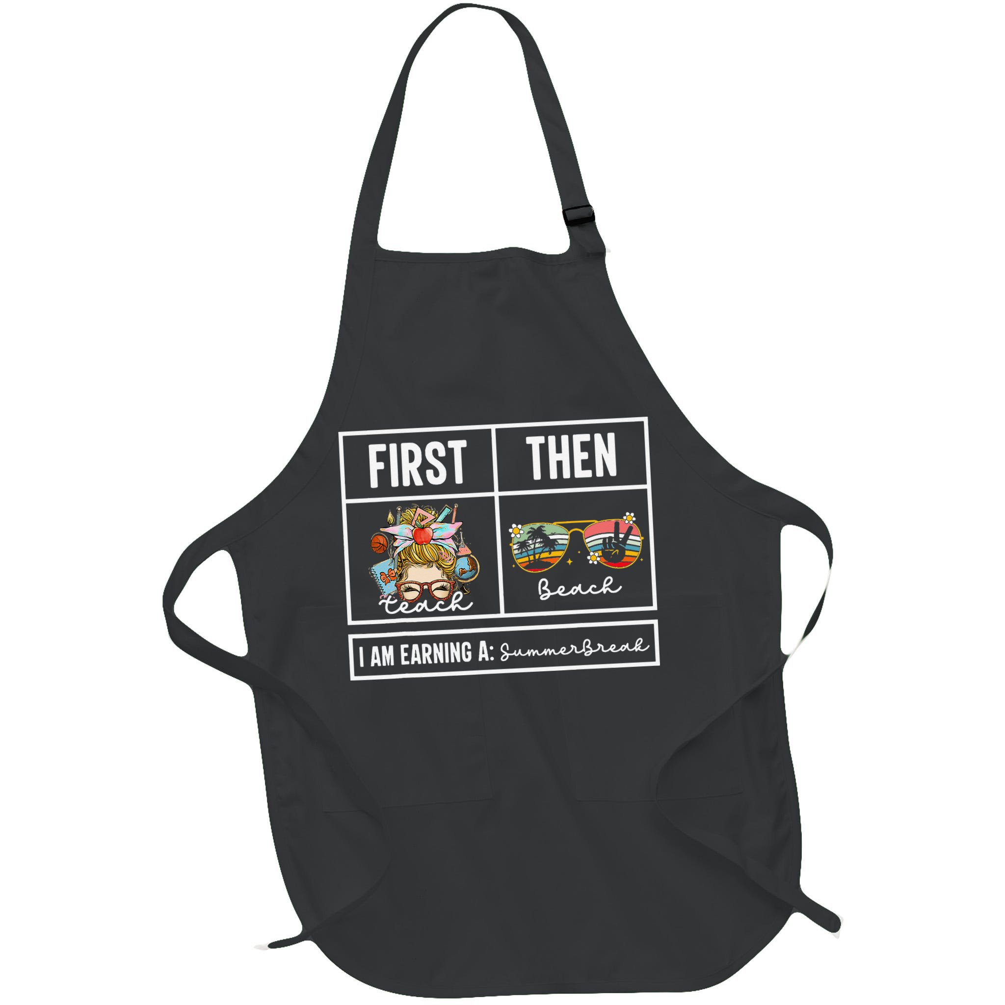 First Teach Then Beach I Am Earning A Summer Break Teacher Apron