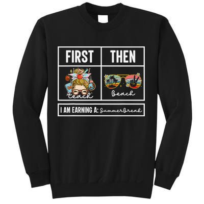 First Teach Then Beach I Am Earning A Summer Break Teacher Sweatshirt
