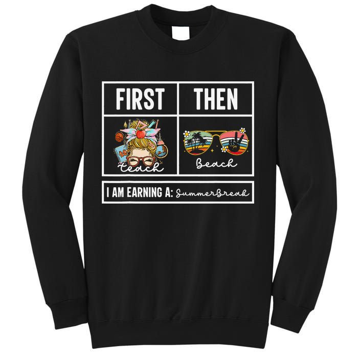 First Teach Then Beach I Am Earning A Summer Break Teacher Sweatshirt