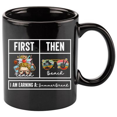 First Teach Then Beach I Am Earning A Summer Break Teacher 11oz C Handle Ceramic Mug