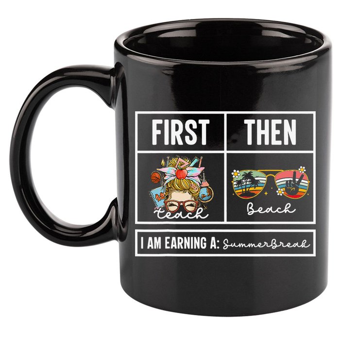 First Teach Then Beach I Am Earning A Summer Break Teacher 11oz C Handle Ceramic Mug