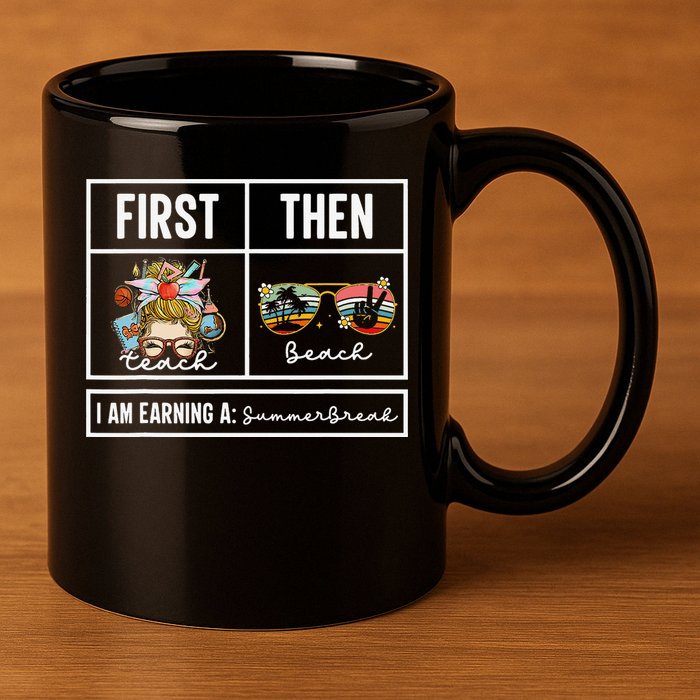 First Teach Then Beach I Am Earning A Summer Break Teacher 11oz C Handle Ceramic Mug