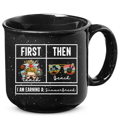 First Teach Then Beach I Am Earning A Summer Break Teacher 15oz Campfire Ceramic Mug