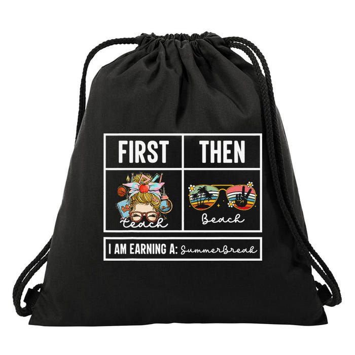 First Teach Then Beach I Am Earning A Summer Break Teacher Drawstring Bag