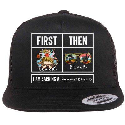 First Teach Then Beach I Am Earning A Summer Break Teacher Flat Bill Trucker Hat