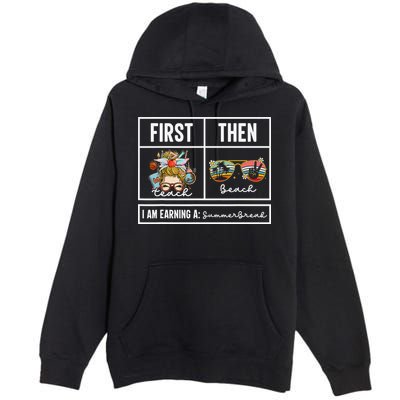 First Teach Then Beach I Am Earning A Summer Break Teacher Premium Pullover Hoodie