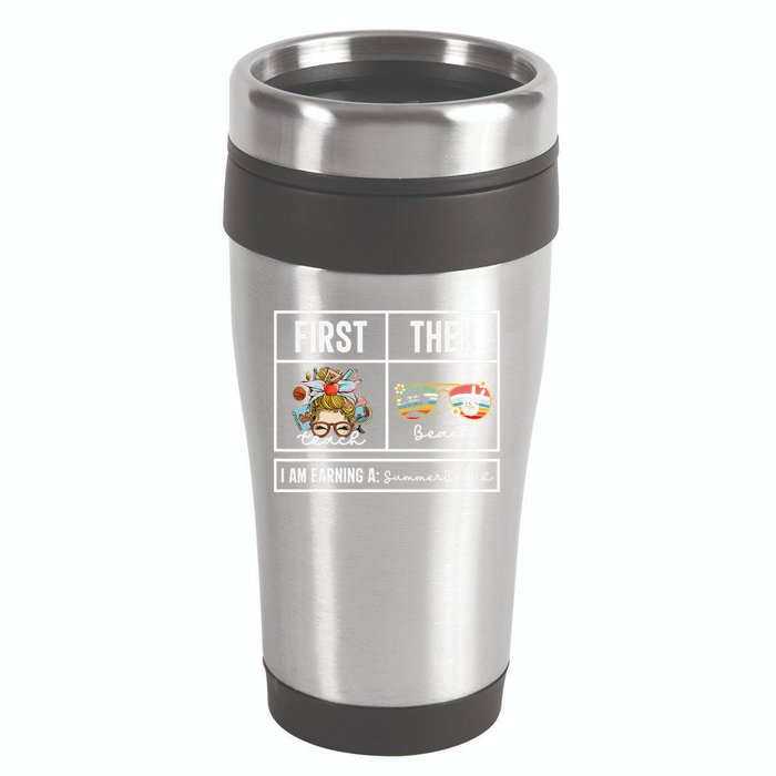First Teach Then Beach I Am Earning A Summer Break Teacher 16oz Travel Tumbler