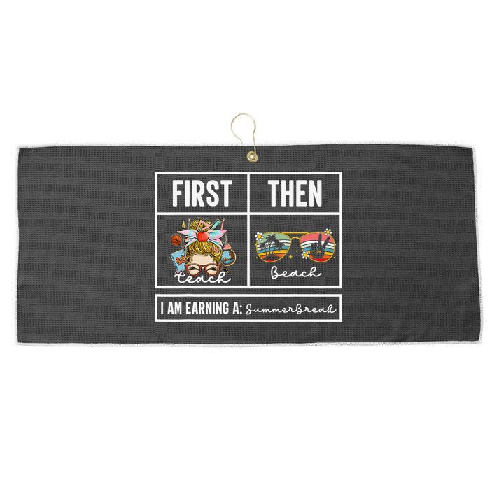 First Teach Then Beach I Am Earning A Summer Break Teacher Large Microfiber Waffle Golf Towel