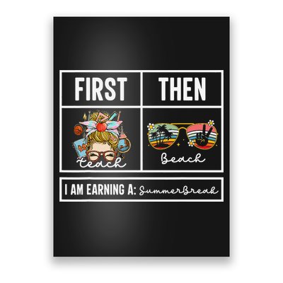 First Teach Then Beach I Am Earning A Summer Break Teacher Poster