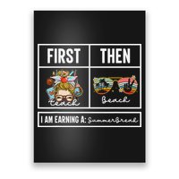 First Teach Then Beach I Am Earning A Summer Break Teacher Poster
