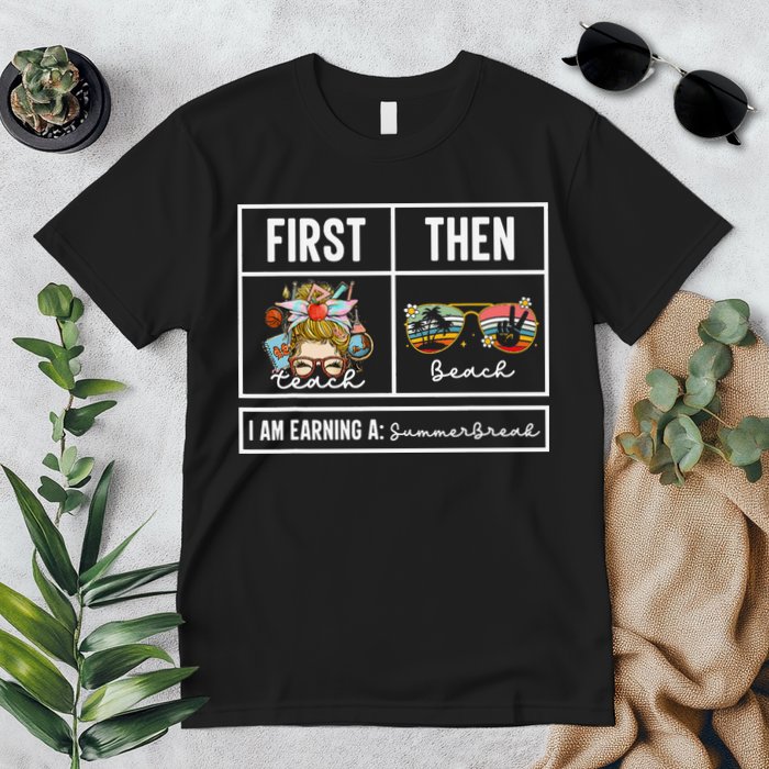 First Teach Then Beach I Am Earning A Summer Break Teacher Premium T-Shirt