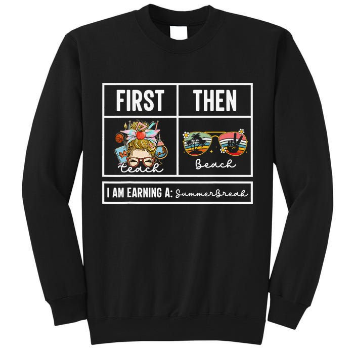 First Teach Then Beach I Am Earning A Summer Break Teacher Tall Sweatshirt
