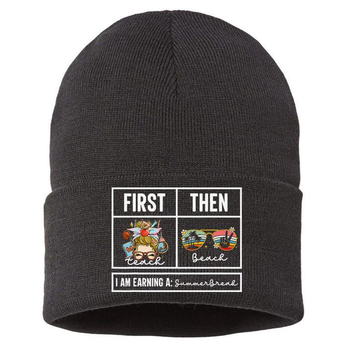 First Teach Then Beach I Am Earning A Summer Break Teacher Sustainable Knit Beanie