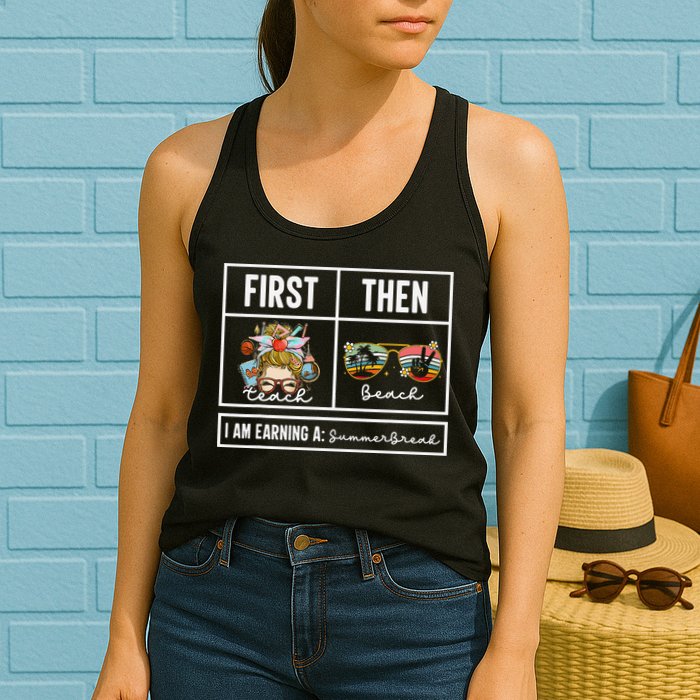 First Teach Then Beach I Am Earning A Summer Break Teacher Womens Tank Top