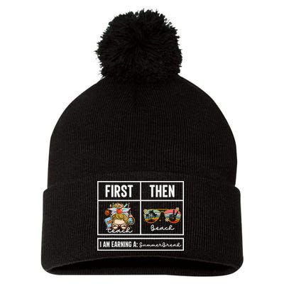 First Teach Then Beach I Am Earning A Summer Break Teacher Pom Pom 12in Knit Beanie