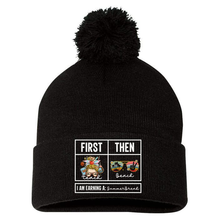 First Teach Then Beach I Am Earning A Summer Break Teacher Pom Pom 12in Knit Beanie