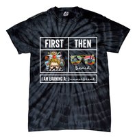 First Teach Then Beach I Am Earning A Summer Break Teacher Tie-Dye T-Shirt