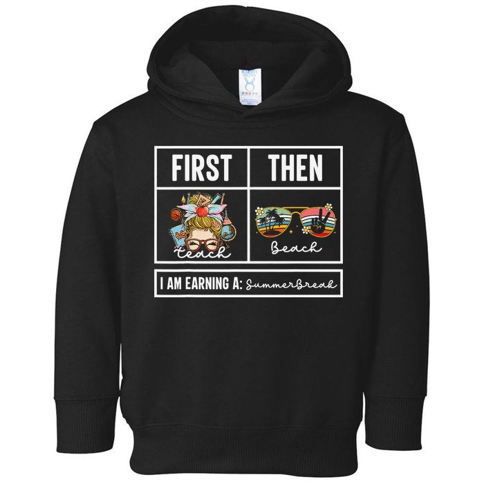 First Teach Then Beach I Am Earning A Summer Break Teacher Toddler Hoodie