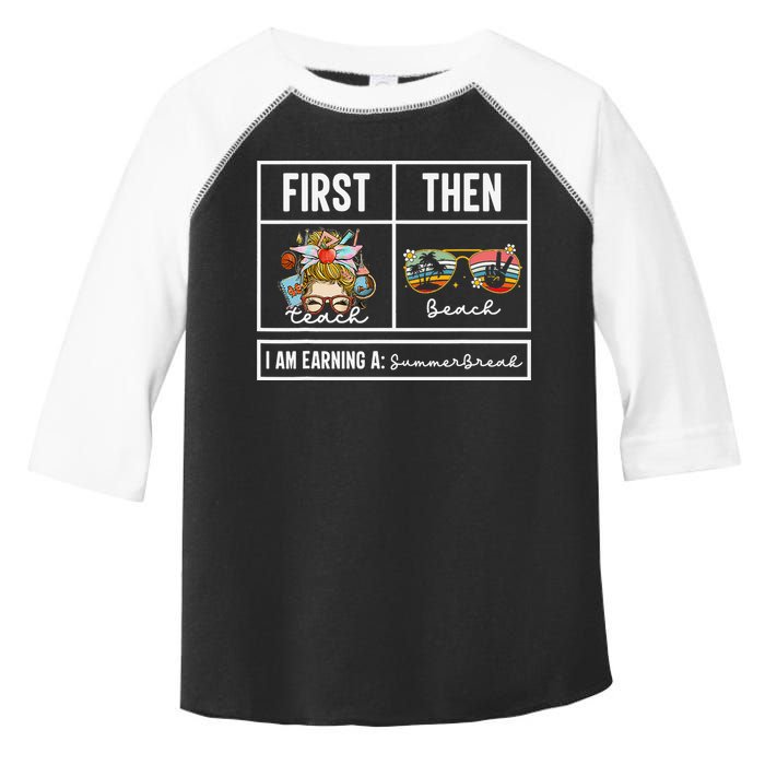First Teach Then Beach I Am Earning A Summer Break Teacher Toddler Fine Jersey T-Shirt