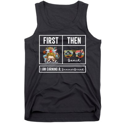 First Teach Then Beach I Am Earning A Summer Break Teacher Tank Top