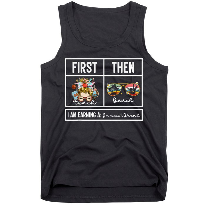 First Teach Then Beach I Am Earning A Summer Break Teacher Tank Top