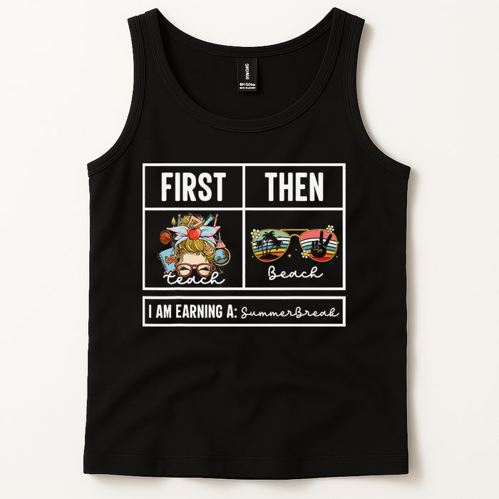 First Teach Then Beach I Am Earning A Summer Break Teacher Tank Top