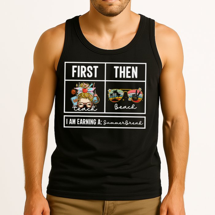 First Teach Then Beach I Am Earning A Summer Break Teacher Tank Top