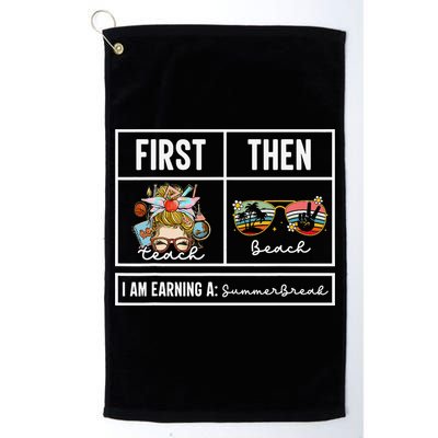 First Teach Then Beach I Am Earning A Summer Break Teacher Golf Towel