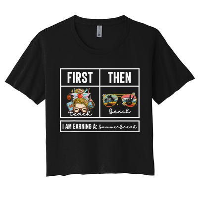 First Teach Then Beach I Am Earning A Summer Break Teacher Crop Top